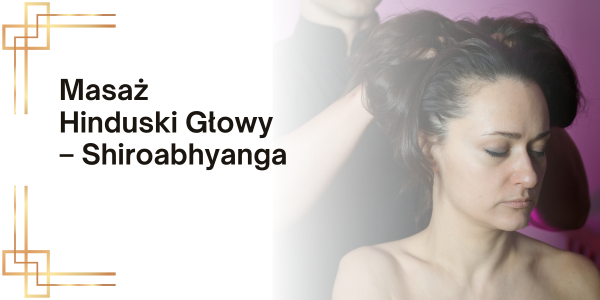 Kurs Masaż Hinduski Głowy – Shiroabhyanga – Online