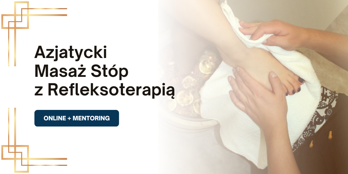 Kurs Azjatycki masaż Stóp z Refleksoterapią – Online + Mentoring
