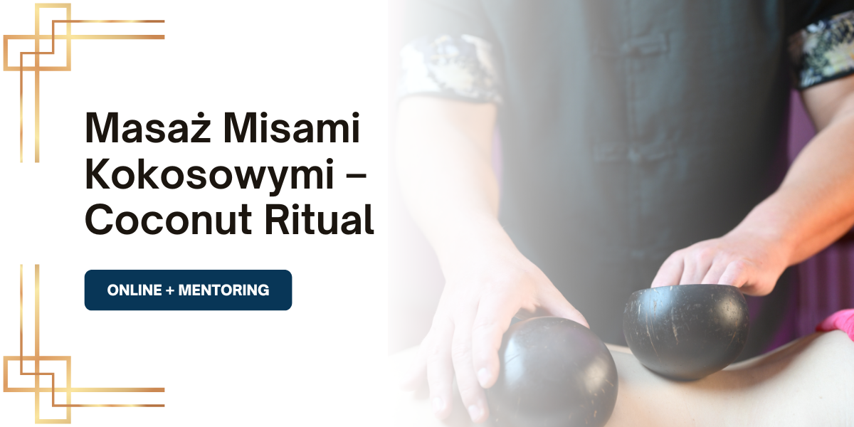 Kurs Masaż Misami Kokosowymi – Coconut Ritual – Online + Premium