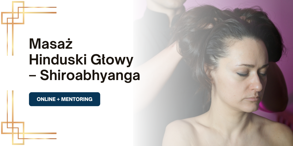 Kurs Shirobhyanga – Hinduski Masaż Głowy i Twarzy – Online + Mentoring